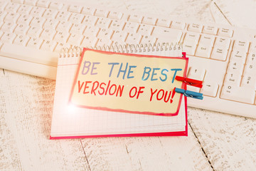 Writing note showing Be The Best Version Of You. Business concept for going to move away from where...