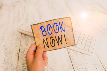 Conceptual hand writing showing Book Now. Concept meaning guaranteed to have place because you have...