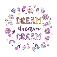Cute magical poster with inscription "Dream, dream, dream". Inspirational vector card with flowers, crystals, stars and quote