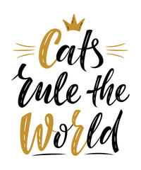 Cats rule the world  handwritten sign. Modern brush lettering. Cute slogan about cat. Textured phrase for wall decor, poster design, postcard, t-shirt print or mug print. Vector isolated illustration