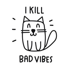 I kill bad vibes.  Vector cat illustration for greeting card, t shirt, print, stickers, posters design.