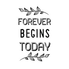 Forever begins today. Calligraphy saying for print. Vector Quote 