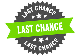 last chance sign. last chance green-black circular band label