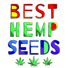 Best Hemp Seeds. Multicolored inscription and cannabis leaves. Bright contrast letters. The inscription for banners, posters and prints.