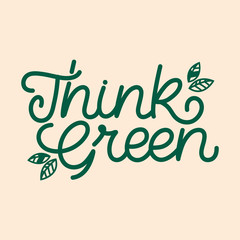 Hand lettering quote. The inscription: Think green. Perfect design for greeting cards, posters, T-shirts, banners, print invitations.Monoline lettering.