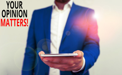 Word writing text Your Opinion Matters. Business photo showcasing show you do not agree with something that just been said Business concept with man holding mobile phone with touch screen