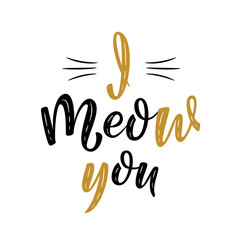 I meow you handwritten sign. Modern brush lettering. Cute slogan about cat. Cat lover. Textured fun phrase for poster design, postcard, t-shirt print or mug print. Vector isolated illustration