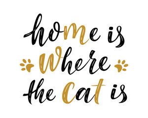Home is where the cat is handwritten sign. Modern brush lettering. Cute slogan about cat. Cat lover. Textured phrase for poster design, postcard, t-shirt print, mug print. Vector isolated illustration