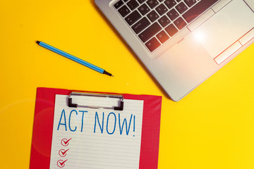 Writing note showing Act Now. Business concept for do not hesitate and start working or doing stuff...