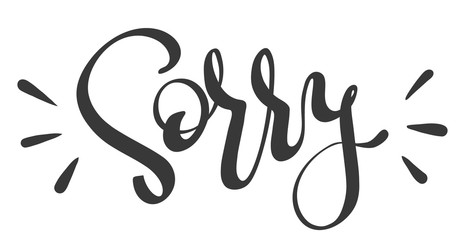 Handwritten lettering for apologize, calligraphic word Sorry. Vector illustration, isolated on white background. Design for greeting card, poster, banner.