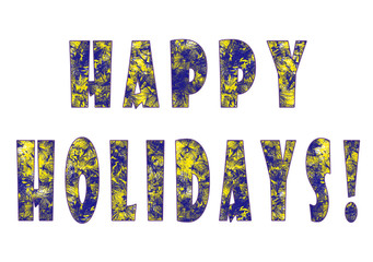 Happy Holidays! Illustration of two words and an exclamation mark. Blue - yellow textured letters on a white background For holiday greetings, for printing on t-shirts, for cards, banners, posters. 