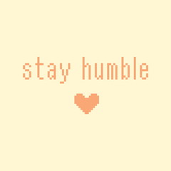 Minimalistic pixel motivational phrase. stay humble