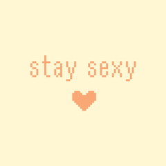 Minimalistic pixel motivational phrase. stay sexy