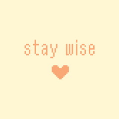 Minimalistic pixel motivational phrase. stay wise