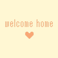 Minimalistic pixel motivational phrase. welcome home