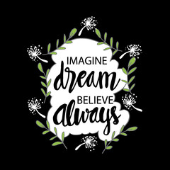 Imagine dream believe always. Motivational quote.