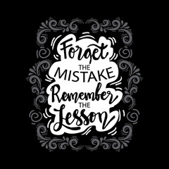Forget the mistake remember the lesson. Motivational quote.