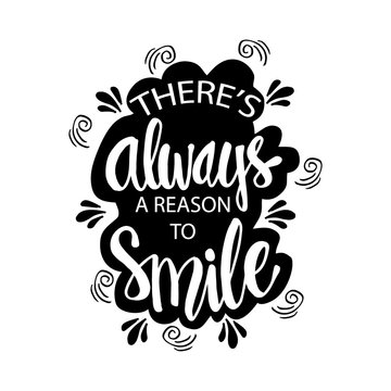 There's always a reason to smile. Inspirational quote.