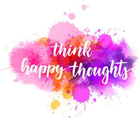 Think happy thoughts - handwritten lettering