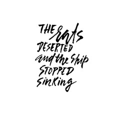 Rats deserted and ship stopped sinking. Hand drawn dry brush lettering. Ink illustration. Modern calligraphy phrase. Vector illustration.