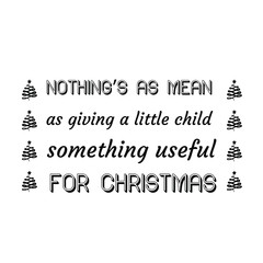 Nothing’s as mean as giving a little child something useful for Christmas. Calligraphy saying for print. Vector Quote 