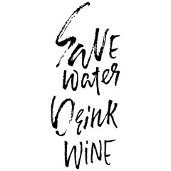 Save water drink Wine. Hand drawn lettering. Vector typography design. Handwritten modern brush inscription.