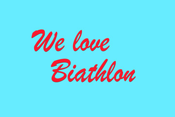 Text i love biathlon. We love biathlon poster. Biathlon design. Winter sports.