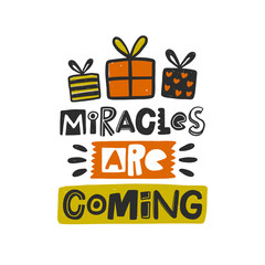 Miracles are coming colored lettering. Hand drawn grunge style typography with gift. Xmas, New Year quote. Christmas poster, postcard, greeting card design element