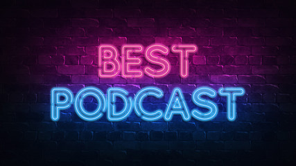 Best Podcast neon sign. purple and blue glow. neon text. Brick wall lit by neon lamps. Night lighting on the wall. 3d illustration. Trendy Design. light banner, bright advertisement