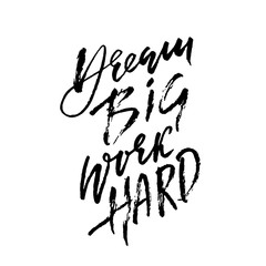 Dream big work hard. Modern dry brush lettering. Vector illustration.
