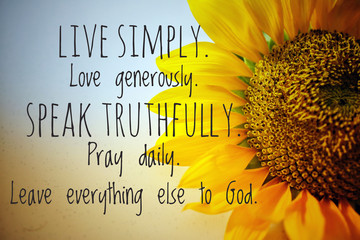 Inspirational quote - Live simply, love generously, speak truthfully, pray daily, leave everything...