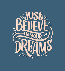 Inspirational quote about dream. Hand drawn vintage illustration with lettering and decoration elements. Drawing for prints on t-shirts and bags, stationary or poster.