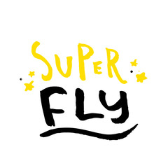 Super fly slogan for t-shirt, poster, greeting card. Vector typography design, positive quote