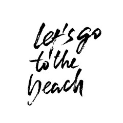 lets go to the beach. Modern brush dry brush lettering. Calligraphy banner. Vector illustration.