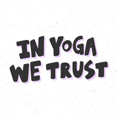 In yoga we trust. Sticker for social media content. Vector hand drawn illustration design. 