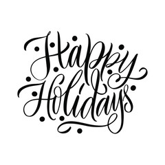 Happy holidays. Happy New Year and Merry Christmas. Great lettering and calligraphy for greeting cards, stickers, banners, prints and home interior decor.