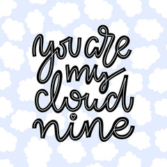 You are my cloud nine. Handwritten romantic lettering quote in black and white on blue and white seamless repetetive cloud background. Template for greeting and postcards, packaging materials