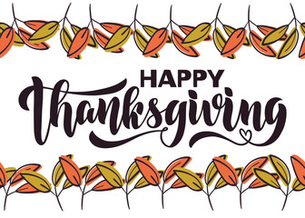 Seamless banner saying Happy Thanksgiving in a frame of autumn colored leaves. Combination of brush lettering and thick sans serif hand drawn font. Handmade vector composition.