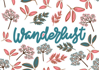Wanderlust. Hand drawn lettering postcard template in pastel pink blue and sepia colors. Floral elements background consists of various branches, twigs, berry clusters that form a seamless pattern