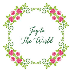 Poster lettering joy to the world, with decoration element of pink flower frame and green leaves. Vector