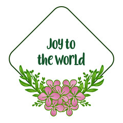 Text joy to the world, with graphic of cute pink flower frame. Vector