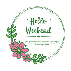 Pattern of greeting card hello weekend, with texture style of pink flower frame. Vector