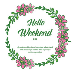 Modern lettering hello weekend, with beautiful pink wreath frame. Vector
