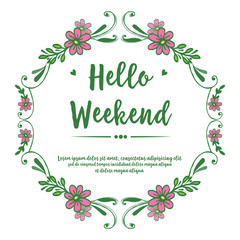 Calligraphy card hello weekend, with drawing art of pink floral frame. Vector