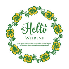 Space for text, hello weekend, with texture plant of yellow flower frame. Vector