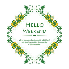 Concept text hello weekend, with ornate of yellow flower frame. Vector