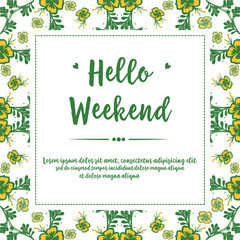 Design poster hello weekend, with motif art of yellow wreath frame. Vector