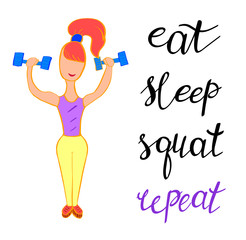 Eat, sleep, squat, repeat. Vector illustration of athletic woman with dumbbells. Healthy lifestyle and fitness. Inspirational quote, motivational phrase. Sport theme, gym workout.