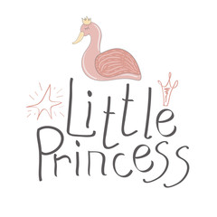 Hand drawn typography little princess vector headline for greeting cards in vintage style isolated on white background. Beautiful greeting card scatched calligraphy grey text, pink princess swan. 