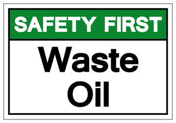 Safety First Waste Oil Symbol Sign ,Vector Illustration, Isolate On White Background Label .EPS10